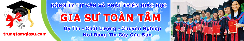 Trung tâm gia sư Toàn Tâm, trung tam gia su dạy kèm uy tín TP HCM